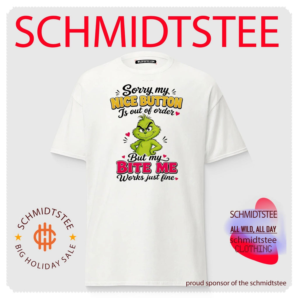 Grinch sorry my nice button is out of order but my bite me works just fine shirt