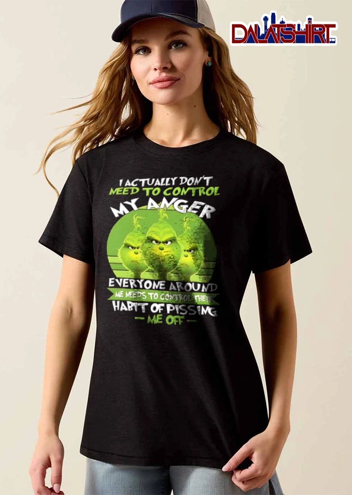 I Actually Do Not Need To Control My Anger Everyone Around Me Needs To shirt