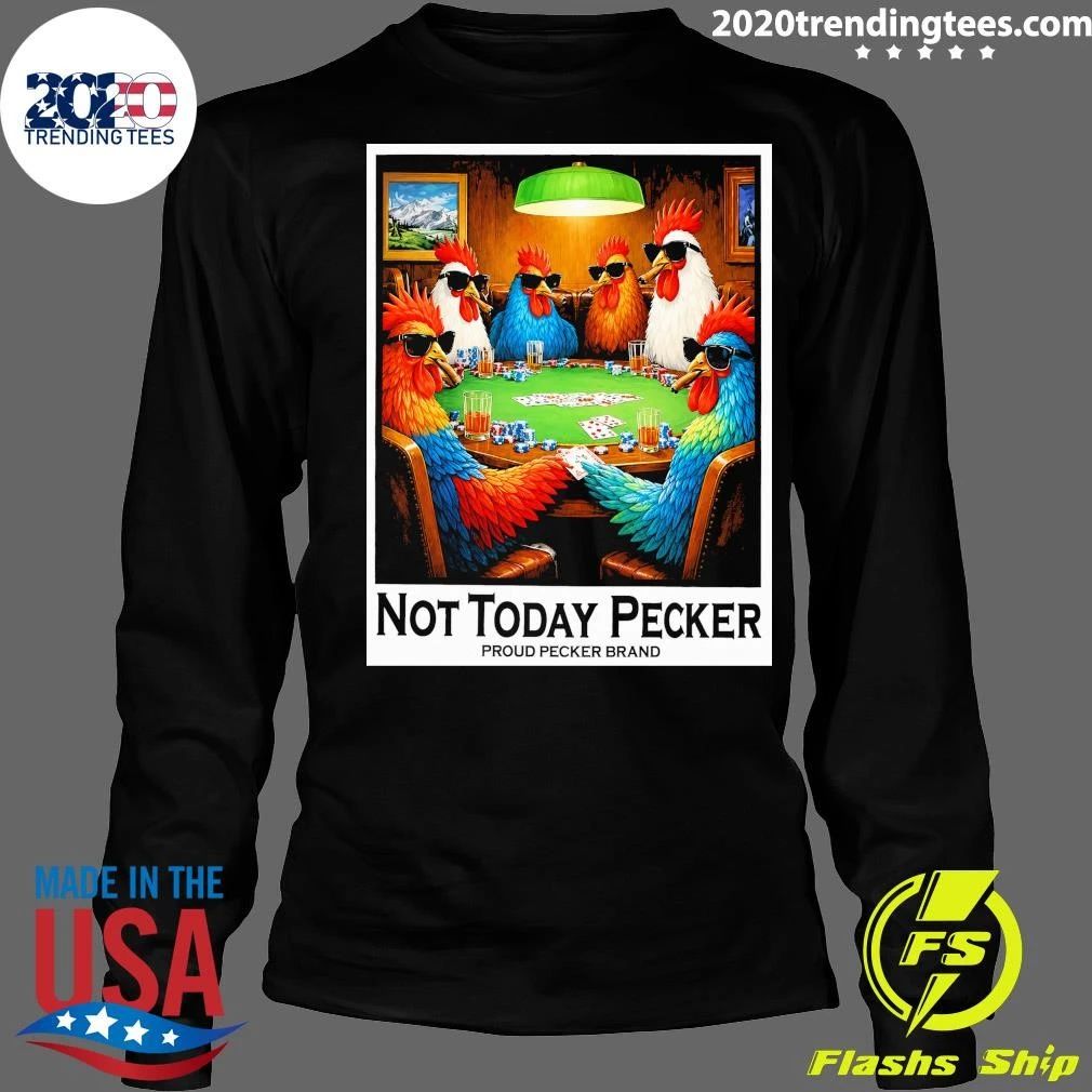 Not Today Pecker Proud Pecker Brand Shirt