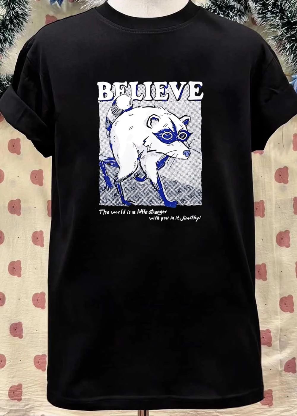 Jimothy Believe The World Is A Little Stranger With You In It shirt