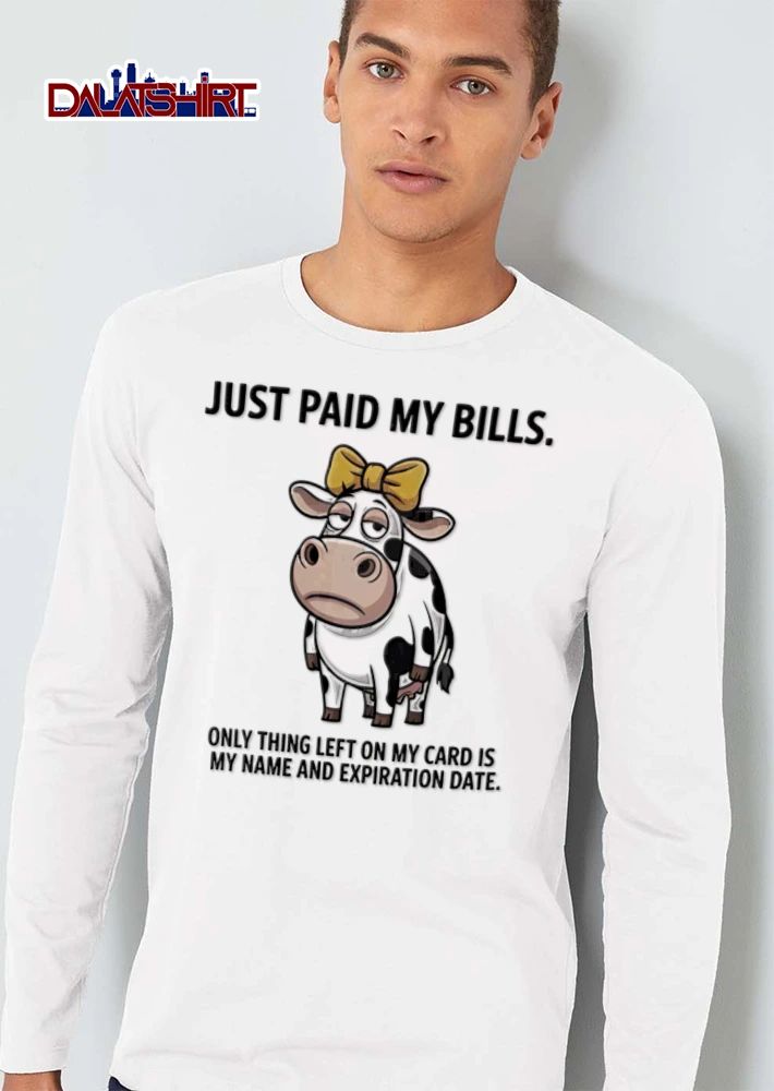 Just Paid My Bills Only Thing Left On My Card Is My Name And Expiration Date Cartoon Cow shirt