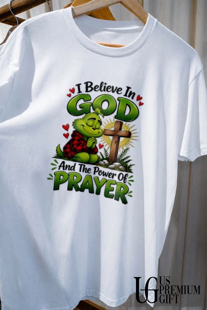 Grinch I Believe In God and The Power Of Prayer shirt