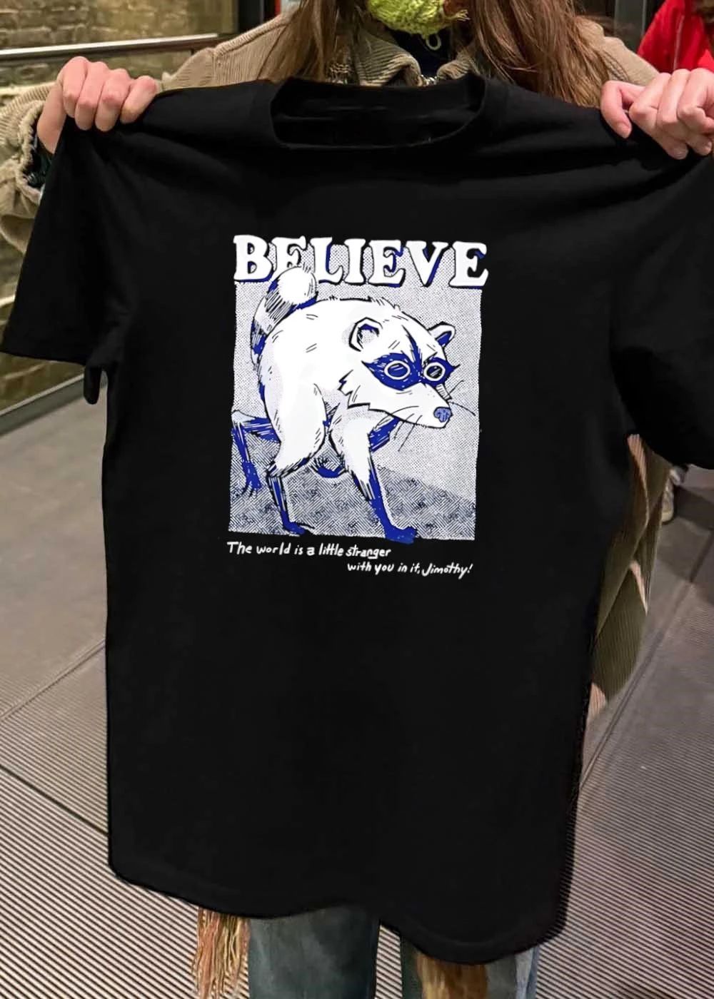 Jimothy Believe The World Is A Little Stranger With You In It shirt