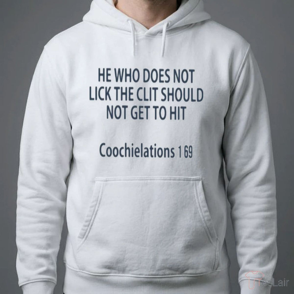 HE WHO DOES NOT LICK THE CLIT SHOULD NOT GET TO HIT Coochielations Shirt