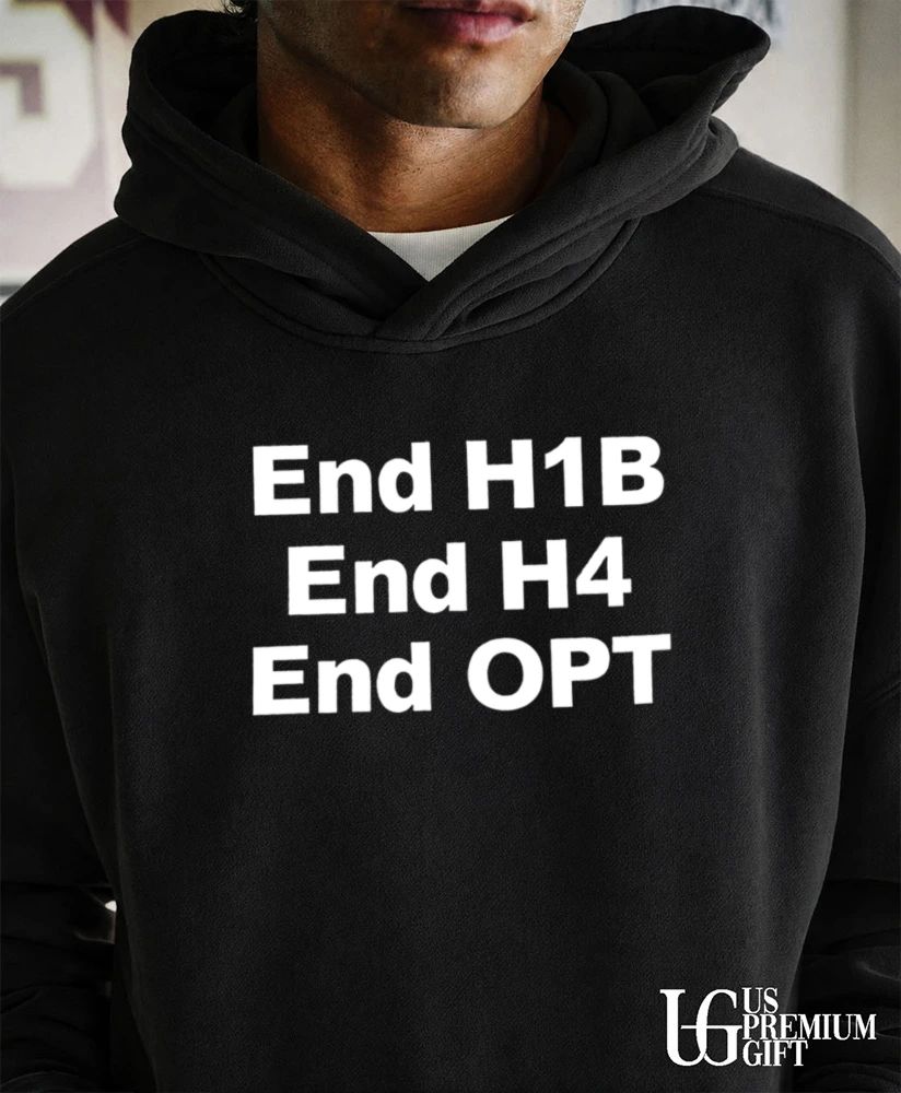 End H1B End H4 End OPT shirt