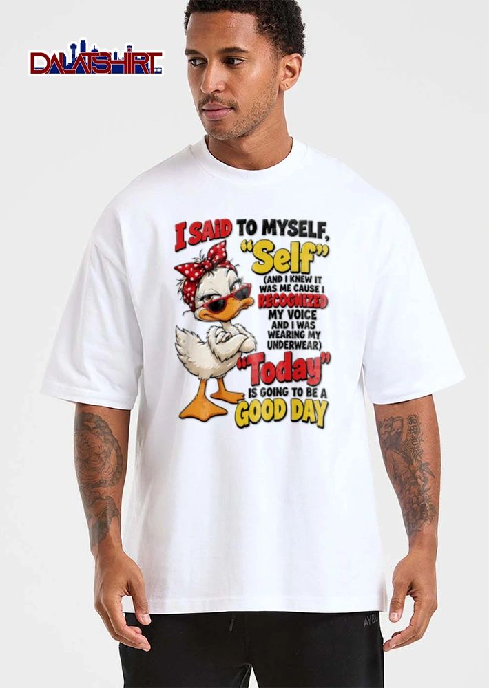 I Said To Myself Self And I Knew It Was Me Cause I Recognized My shirt