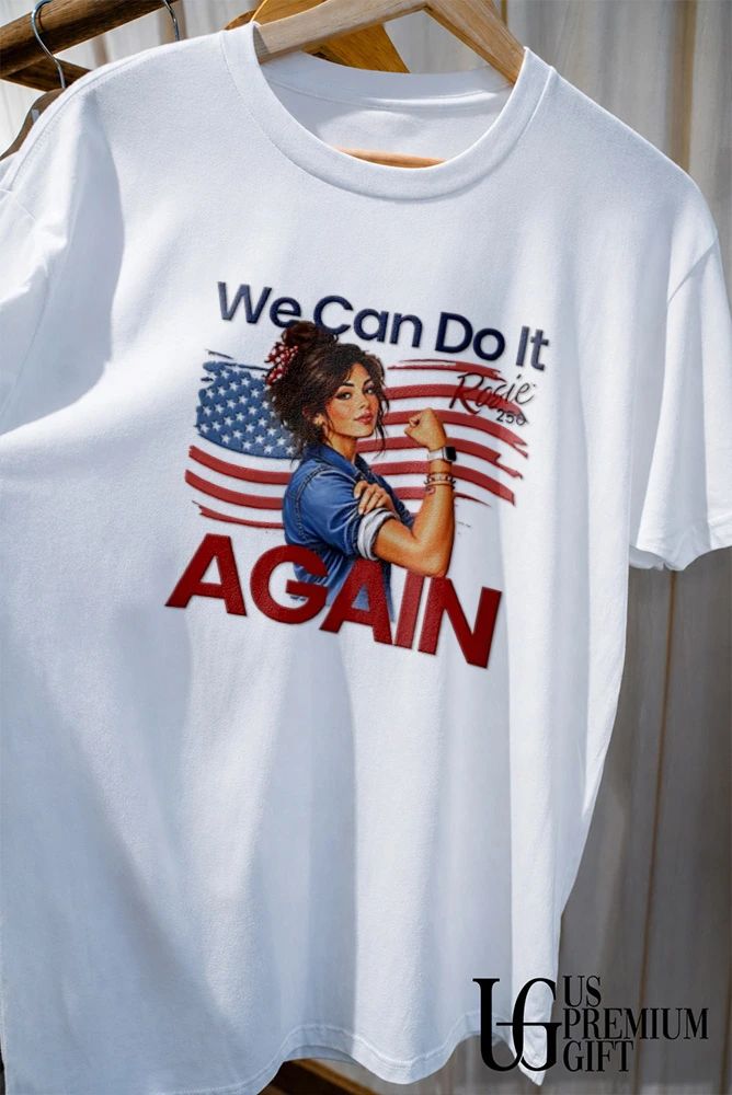Rosie The Riveter We Can Do It Again 250 woman flexing bicep American flag shirt