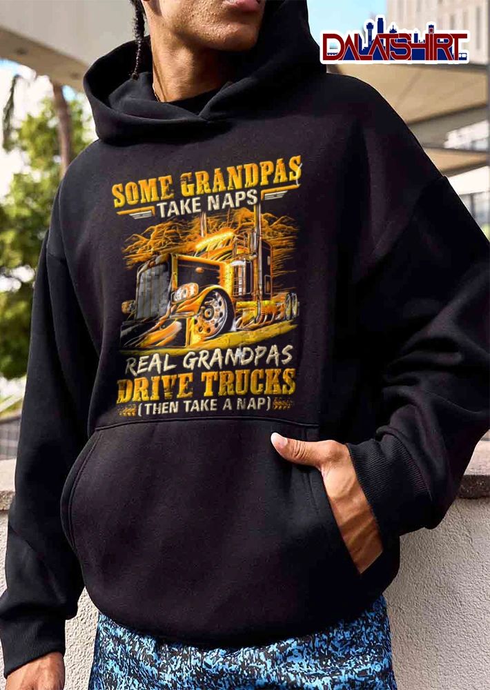 Some Grandpas Take Naps Real Grandpas Drive Trucks Then Take A Nap shirt