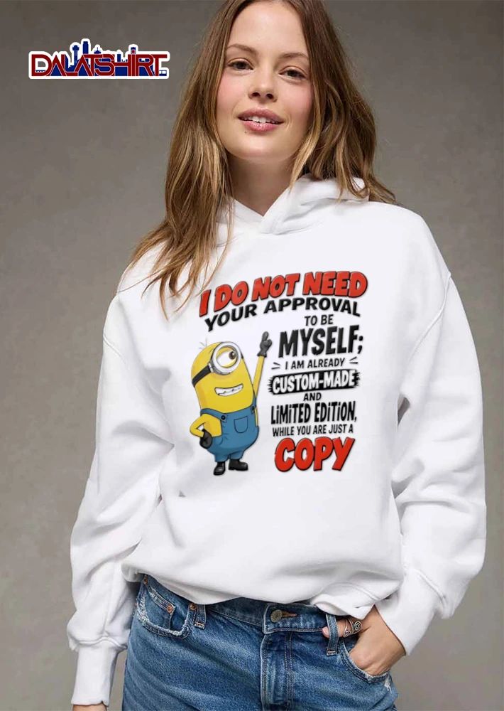 I Do Not Need Your Approval To Be Myself I Am Already Custom Made And shirt