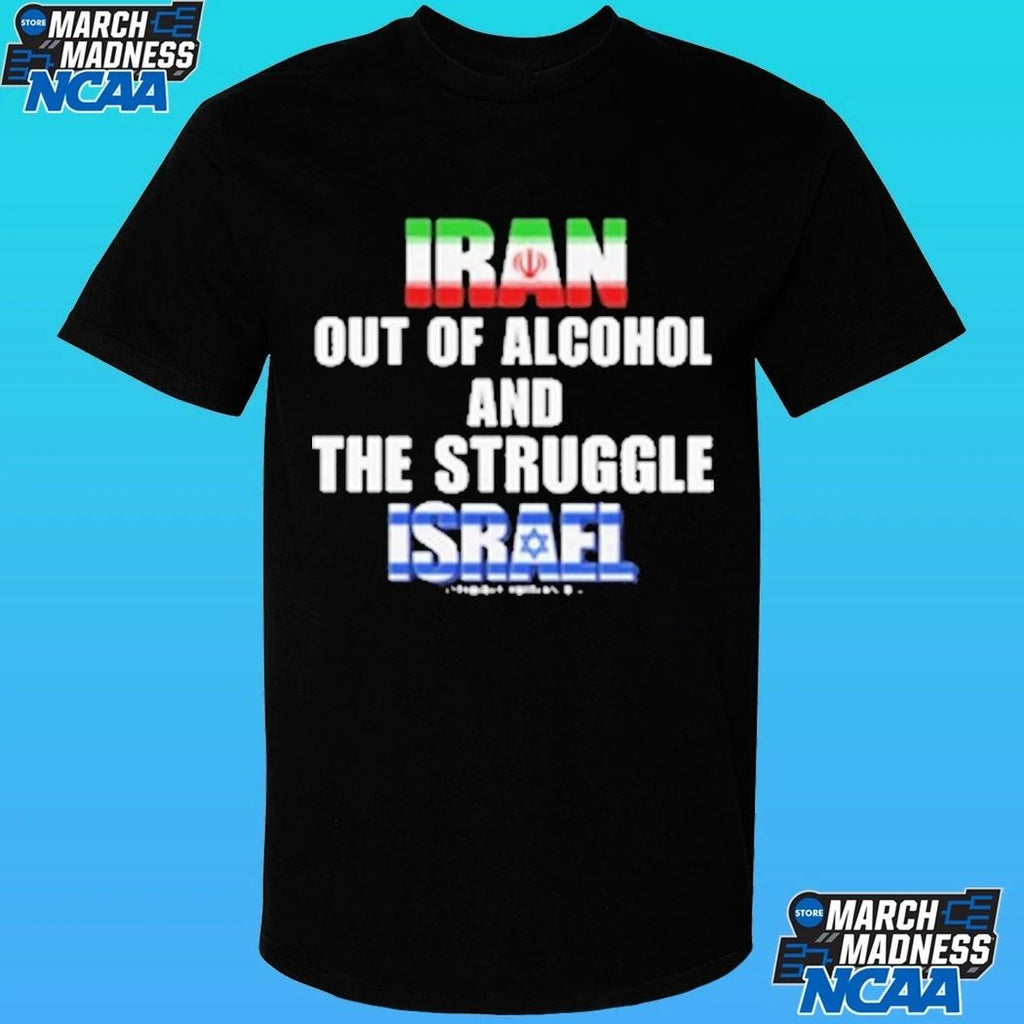 Iran Out Of Alcohol And The Struggle Israel Shirt