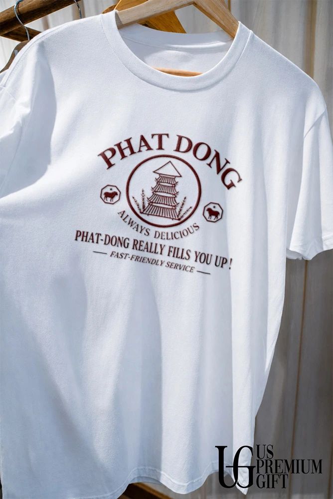 Phat Dong always delicious Phat Dong really fills you up shirt
