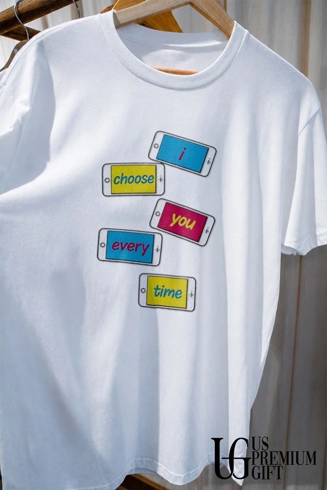 I choose you every time shirt