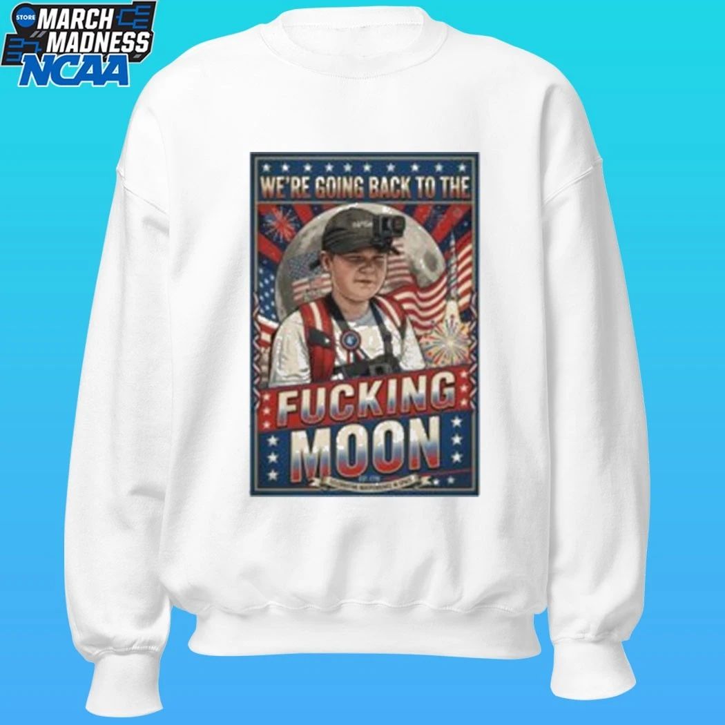 We’re Going Back To The Fucking Moon 4th Of July Shirt