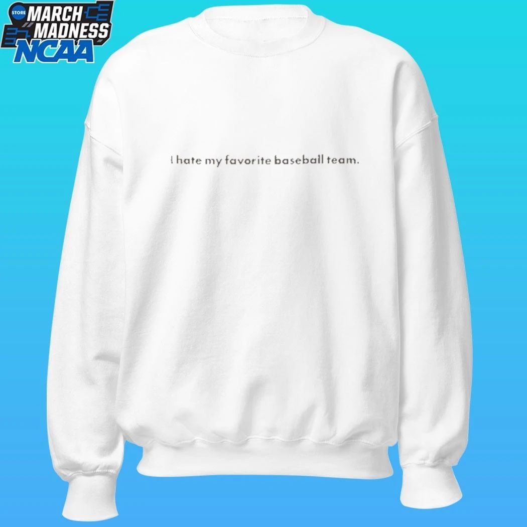 I Hate You Favorite Baseball Team Shirt