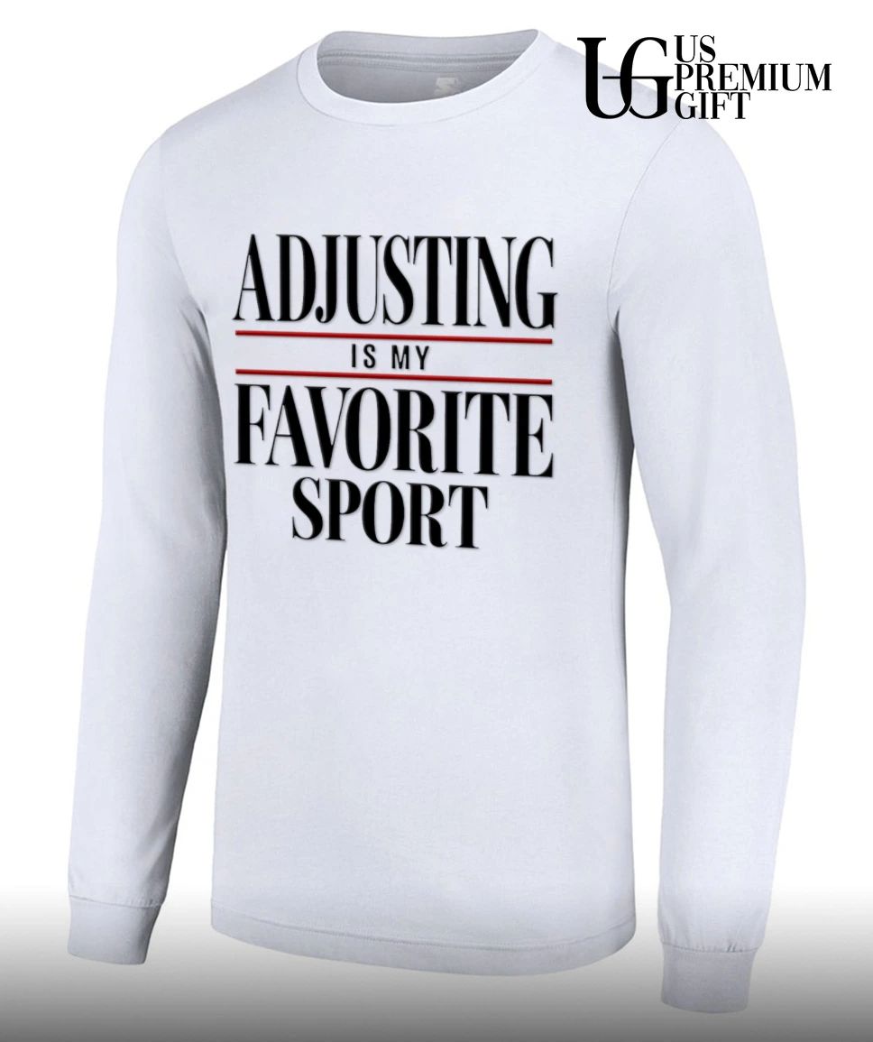 Adjusting Is My Favorite Sport sarcastic shirt