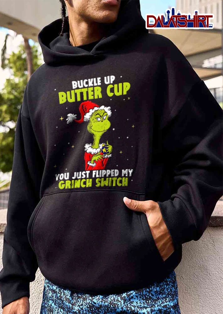 Buckle Up Butter Cup You Just Flipped My Grinch Switch shirt