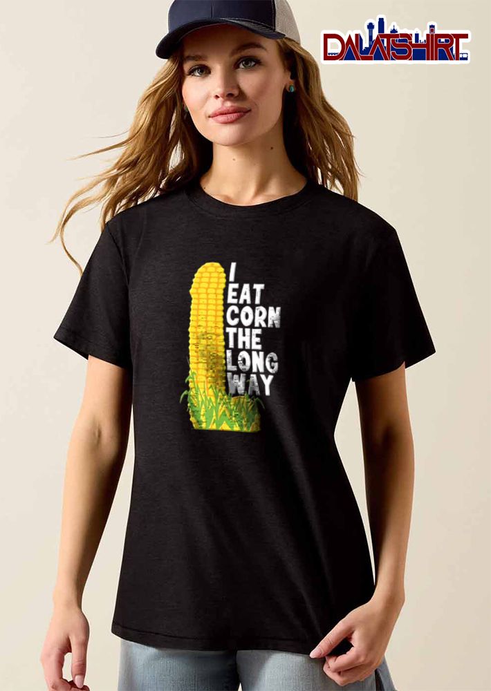 I Eat Corn The Long Way yellow corn cob green stalks shirt