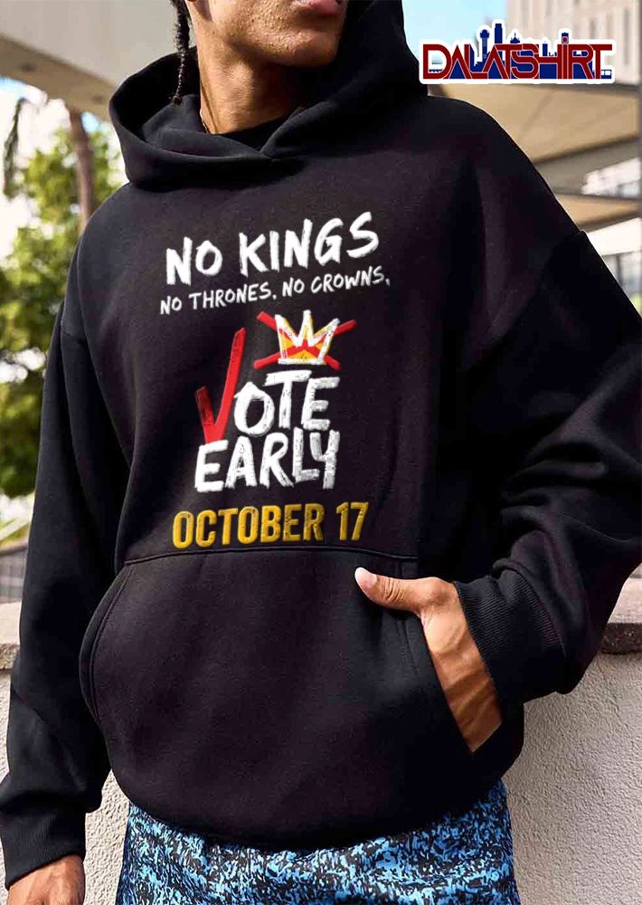 No Kings No Thrones No Crowns Vote Early 17 shirt
