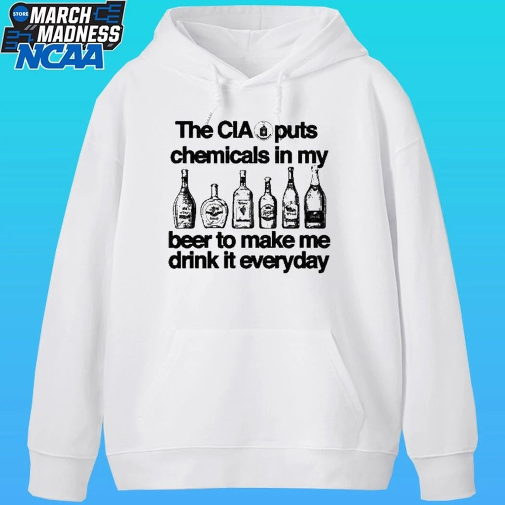 The Cia Puts Chemicals In My Beer To Make Me Drink It Everyday Shirt