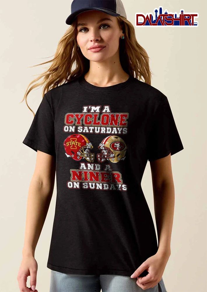 I Am A Cyclone On Saturdays And A Niner On Sundays shirt