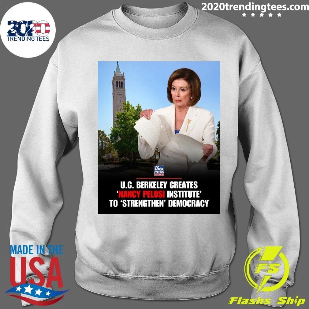 U.C. Berkeley Creates Nancy Pelosi Institute To Strengthen Democracy Shirt