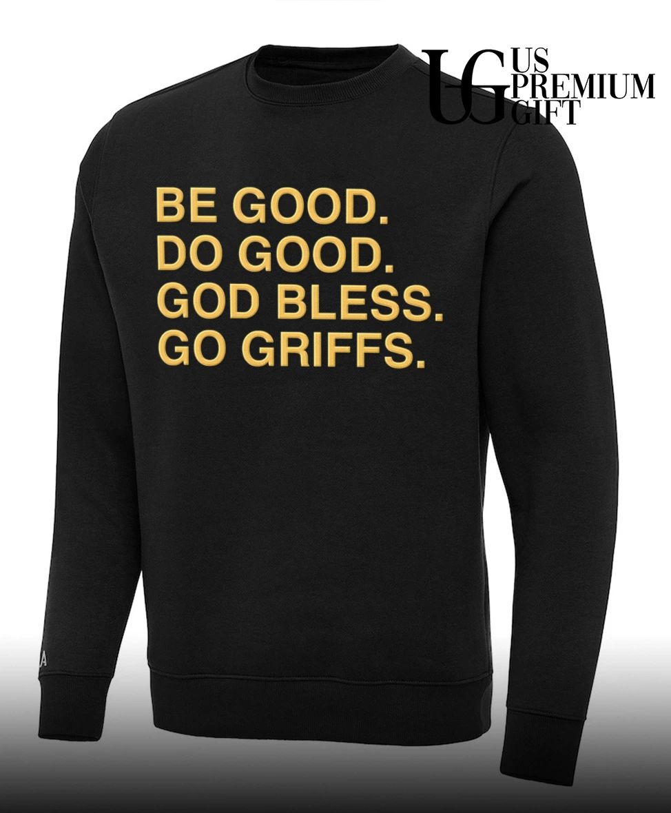 Be Good Do Good God Bless Go Griffs shirt