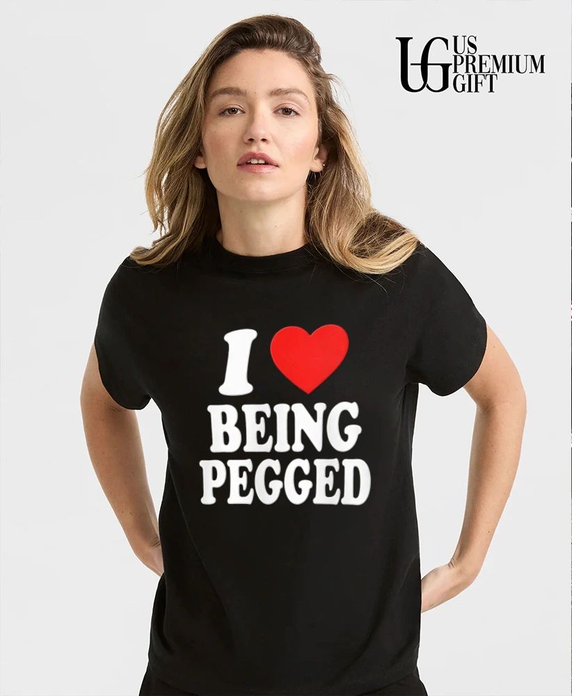 I Love Being Pegged shirt