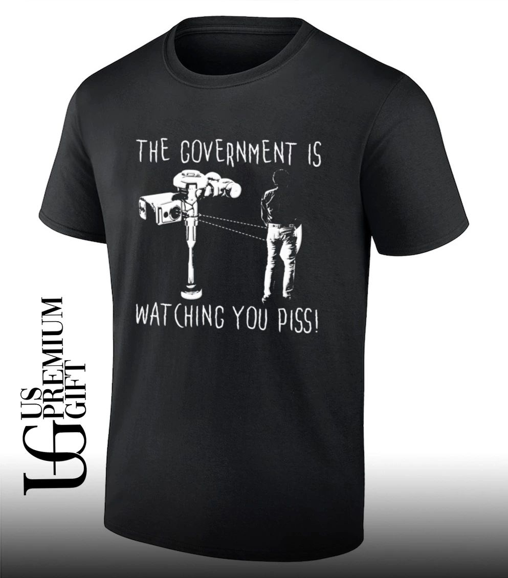 The government is watching you piss shirt