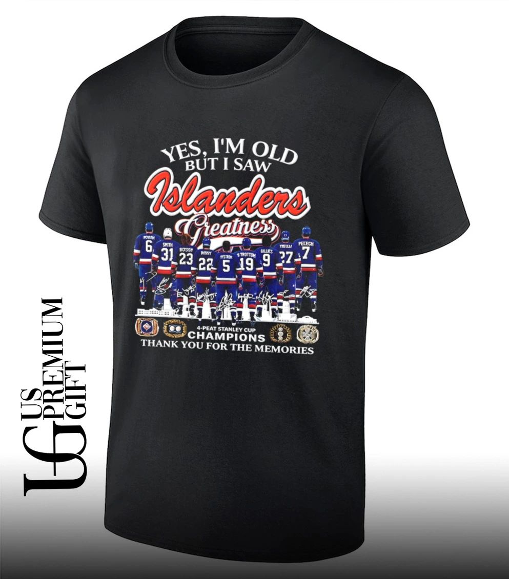 Yes I’m Old But I Saw Islanders Greatness 4 Peat Stanley Cup Champions signature shirt