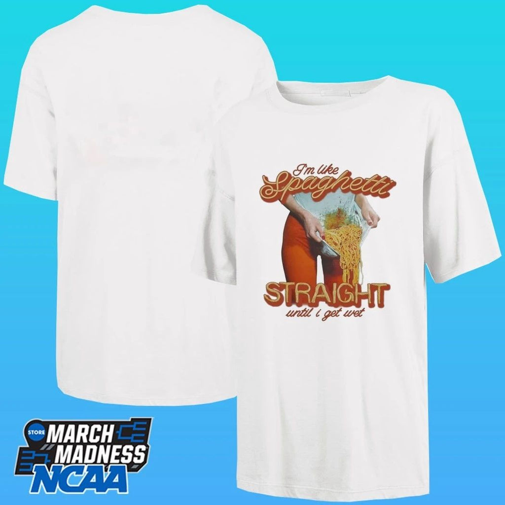 I’m Like Spaghetti, Straight Until I Get Wet Shirt