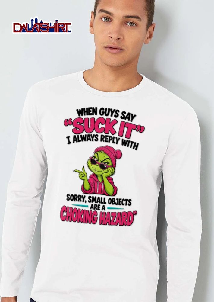 When Guys Say Suck It I Always Reply With Sorry Small Objects Are A Choking shirt