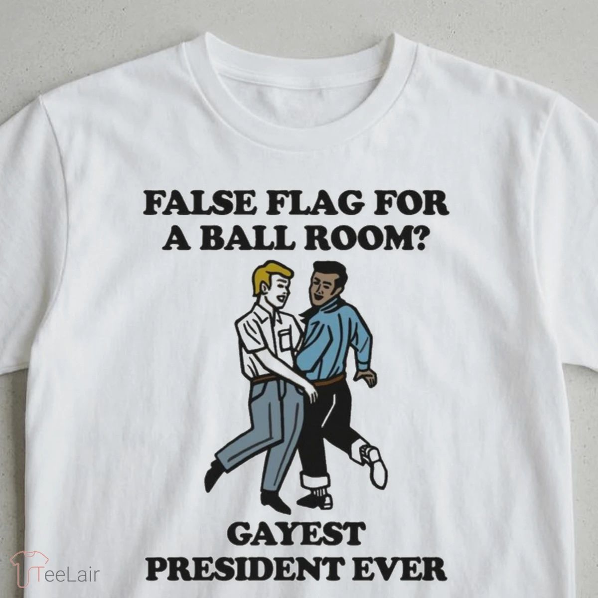 False Flag For A Ballroom Gayest President Ever Shirt