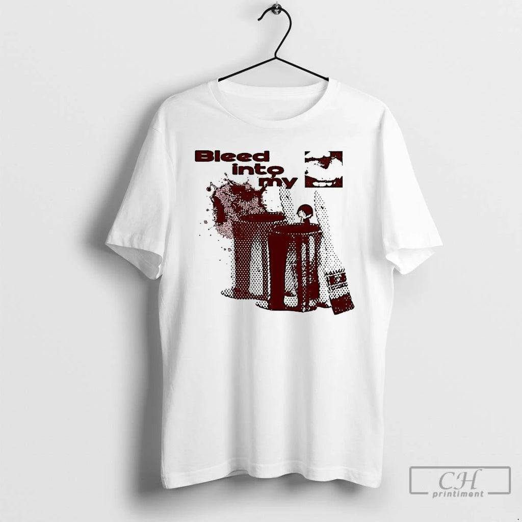 Premium Bleed Into My T Shirts