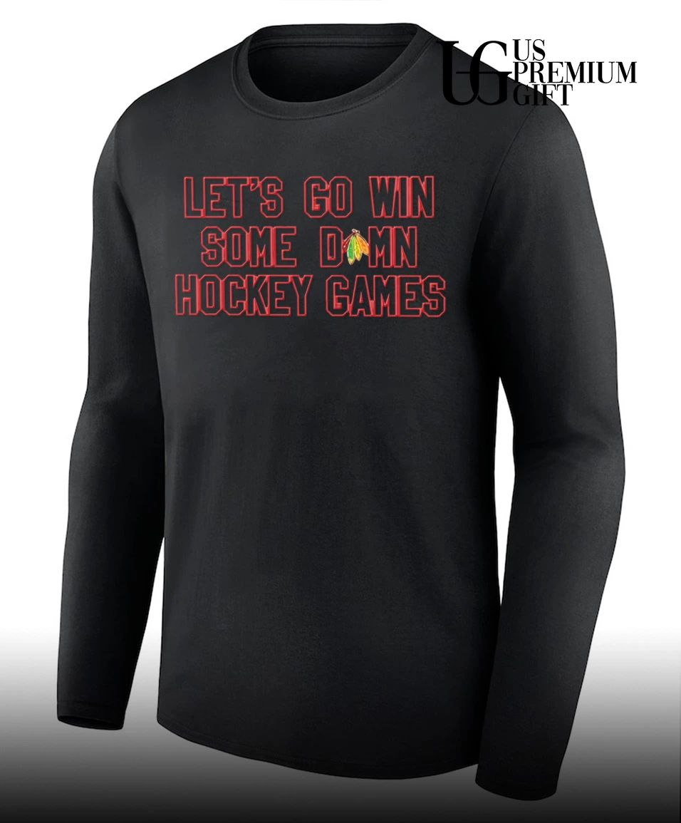 Let’s Go Win Some Damn Hockey Games Chicago Blackhawks shirt