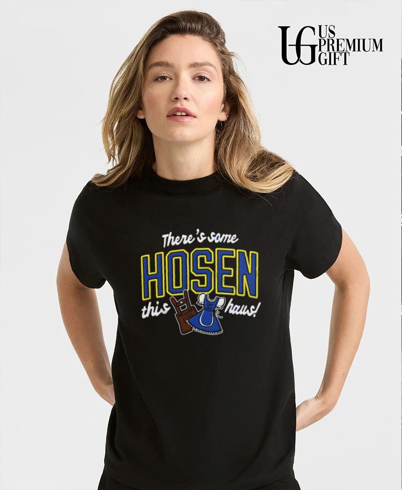 Theres some Hosen this Haus shirt