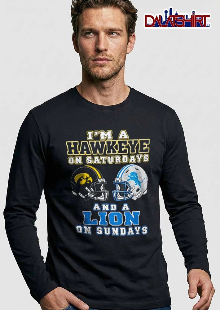 Im A Hawkeye On Saturdays And A Lion On Sundays Iowa Hawkeyes Detroit Lions shirt