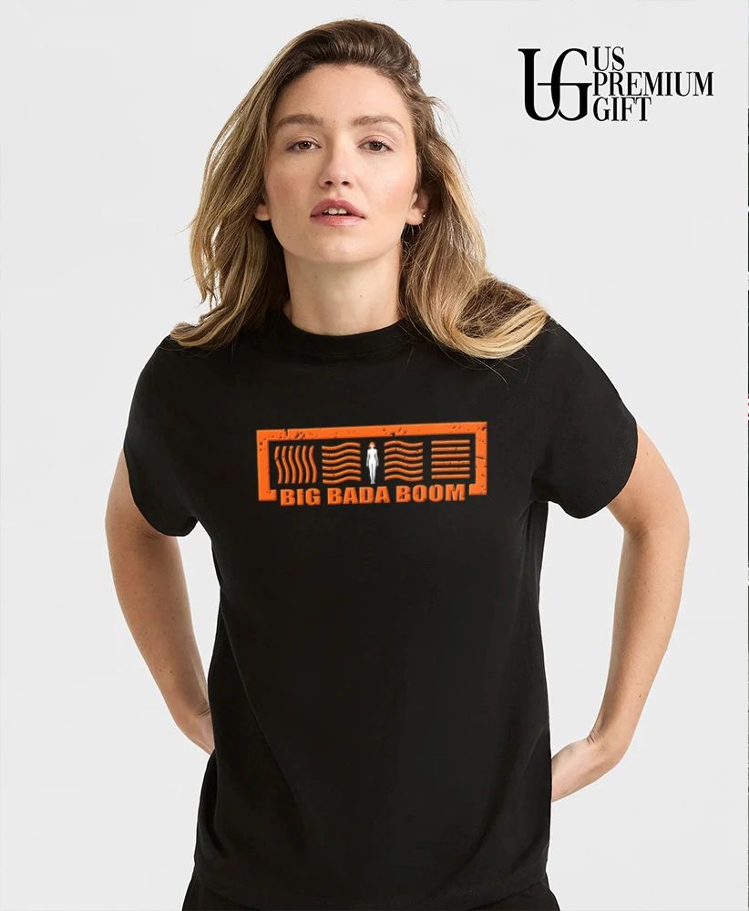 Big Bada Boom shirt