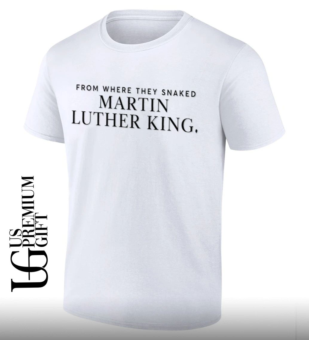 From Where They Snaked Martin Luther King shirt