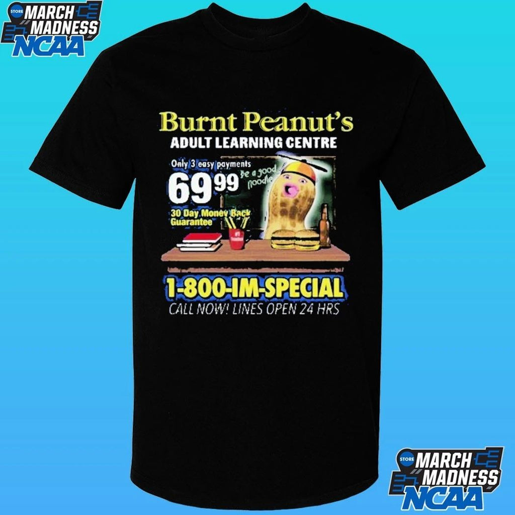 Burnt Peanut Adult Learning Centre 1-800-im-special Call Now Lines Open 24 Hrs Im Special Shirt
