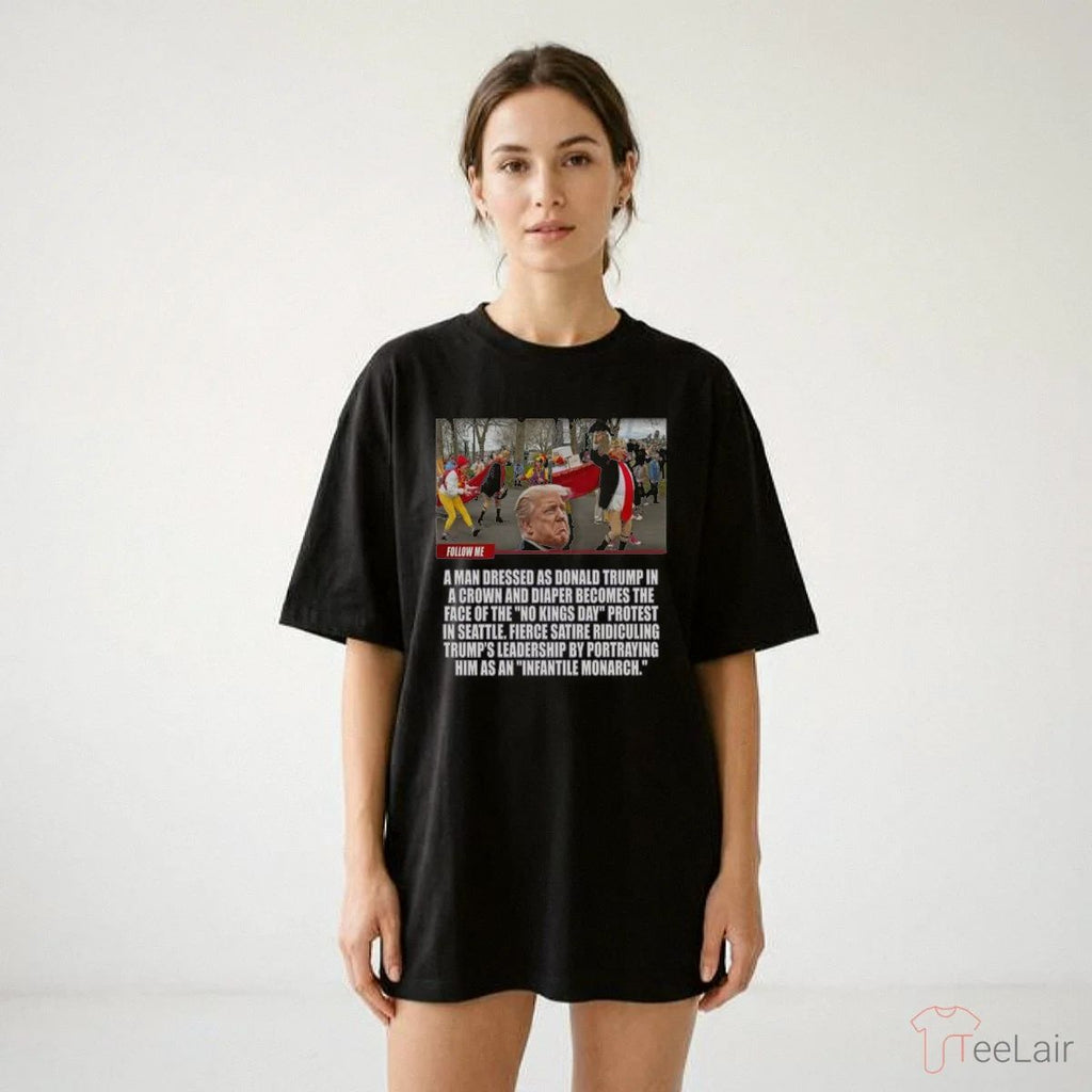 Donald Trump A Man Dressed As Donald Trump In A Crown And Diaper Becomes The Face Of The No Kings Day Shirt