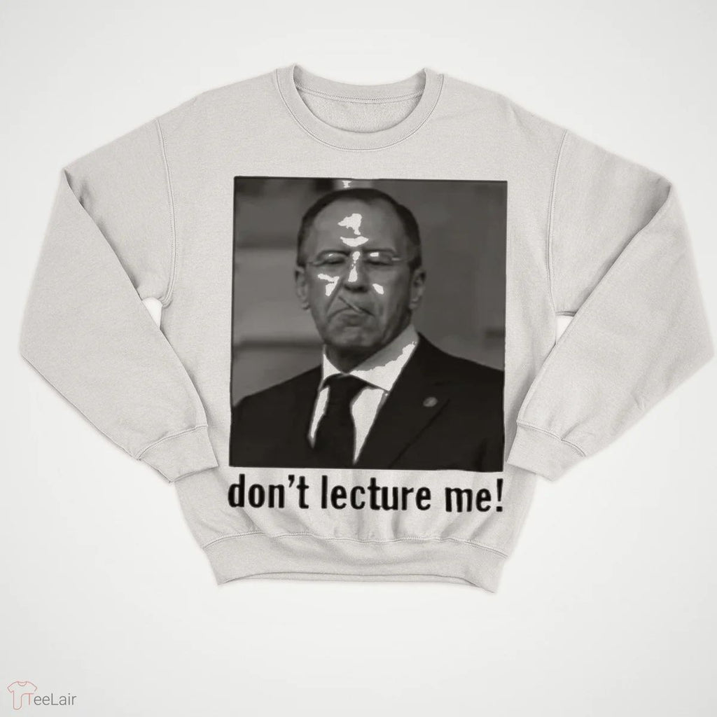 Sergey Lavrov Don’T Lecture Me Shirt