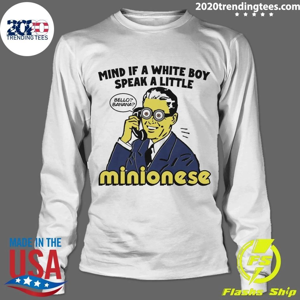 Mind If A White Boy Speak A Little Minionese Shirt