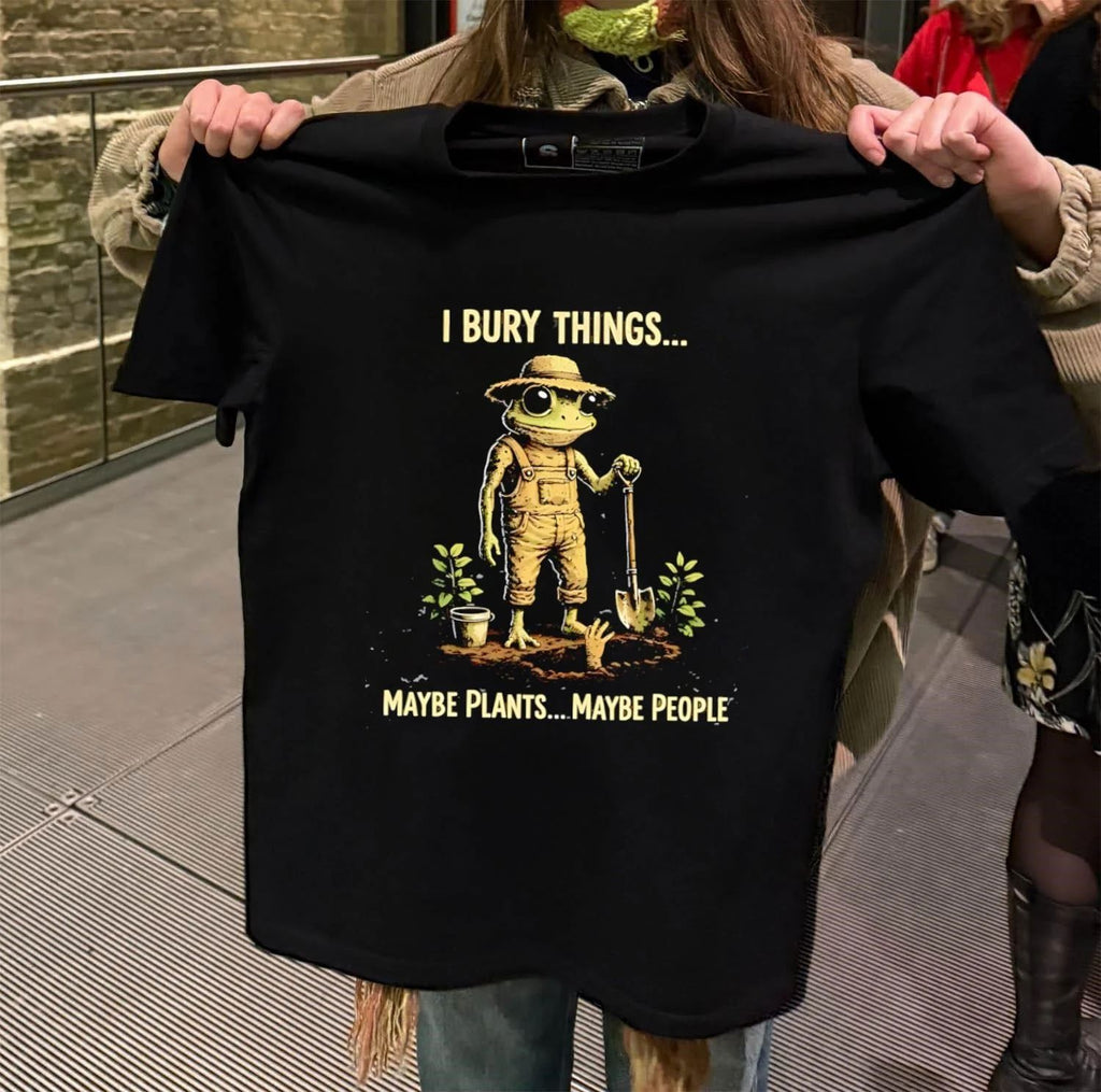 I Bury Things Maybe Plants Maybe People Flog shirt