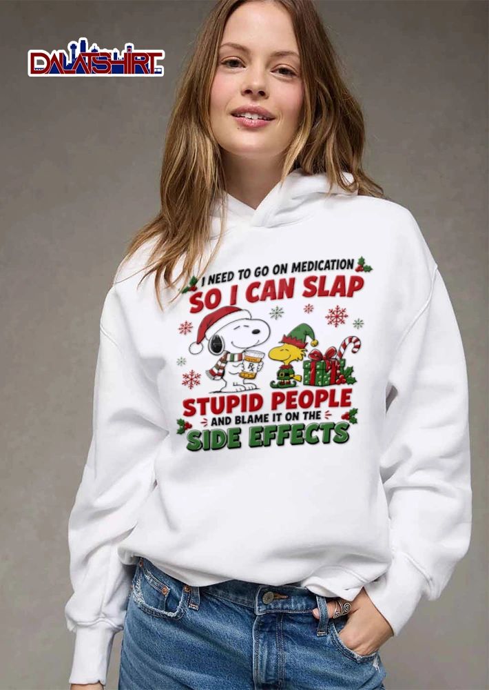 I Need To Go On Medication So I Can Slap Stupid People And Blame It On The Side Effects shirt