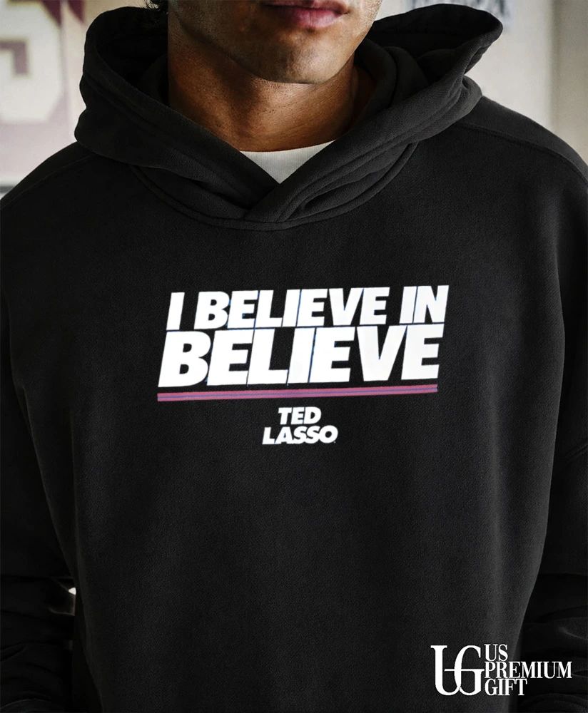 Ted Lasso Merch I Believe In Believe shirt