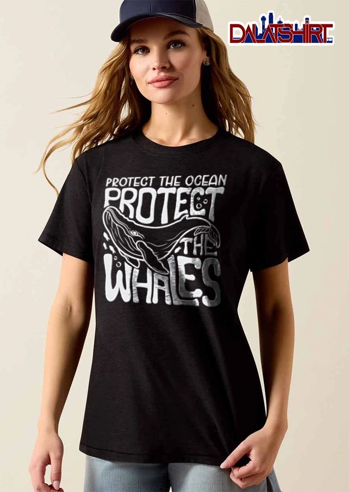 Protect The Ocean Protect The Whales shirt