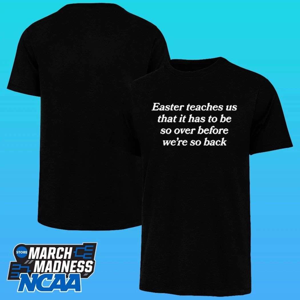 Easter Teaches Us That It Has To Be So Over Before We’re So Back Shirt