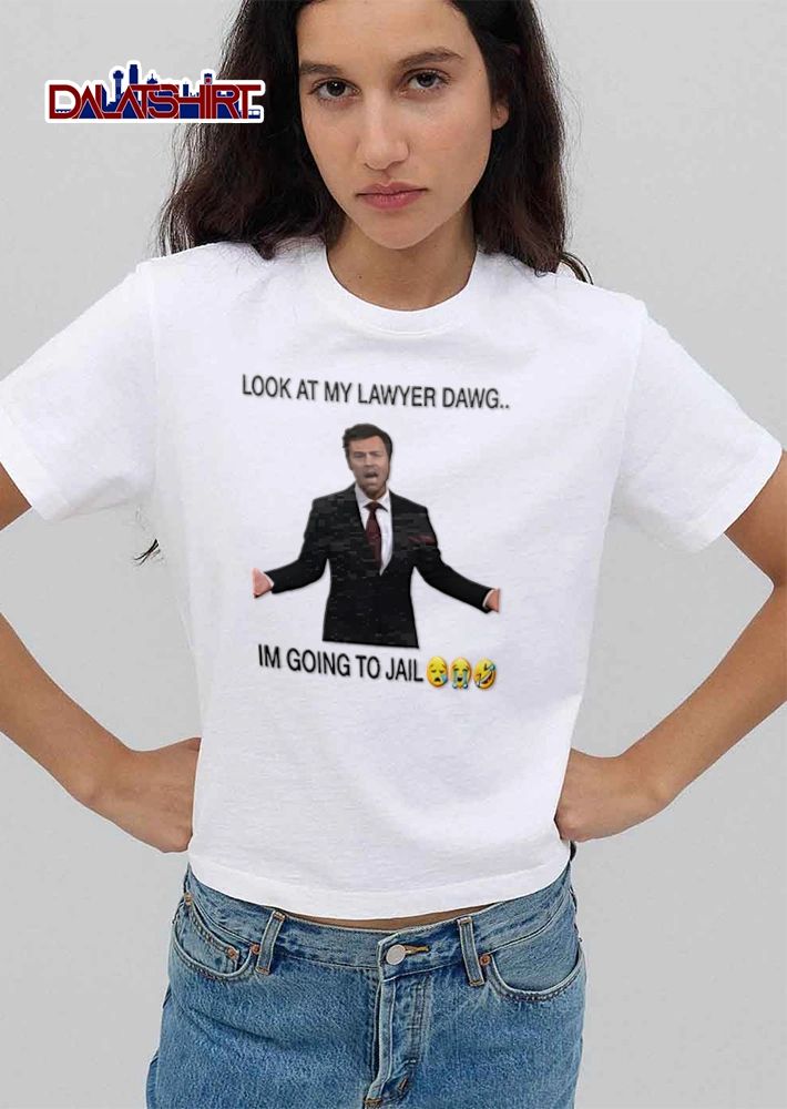 Look At My Lawyer Dawg Im Going To Jail shirt