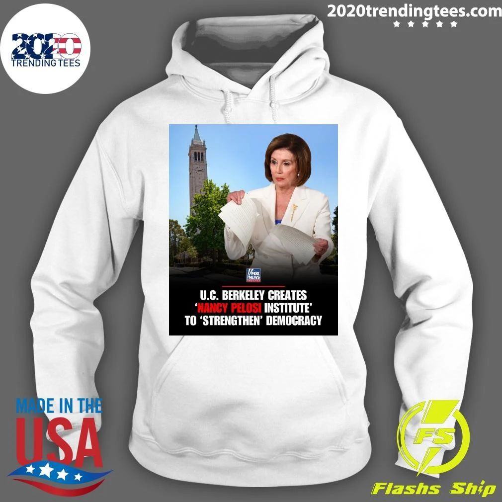 U.C. Berkeley Creates Nancy Pelosi Institute To Strengthen Democracy Shirt