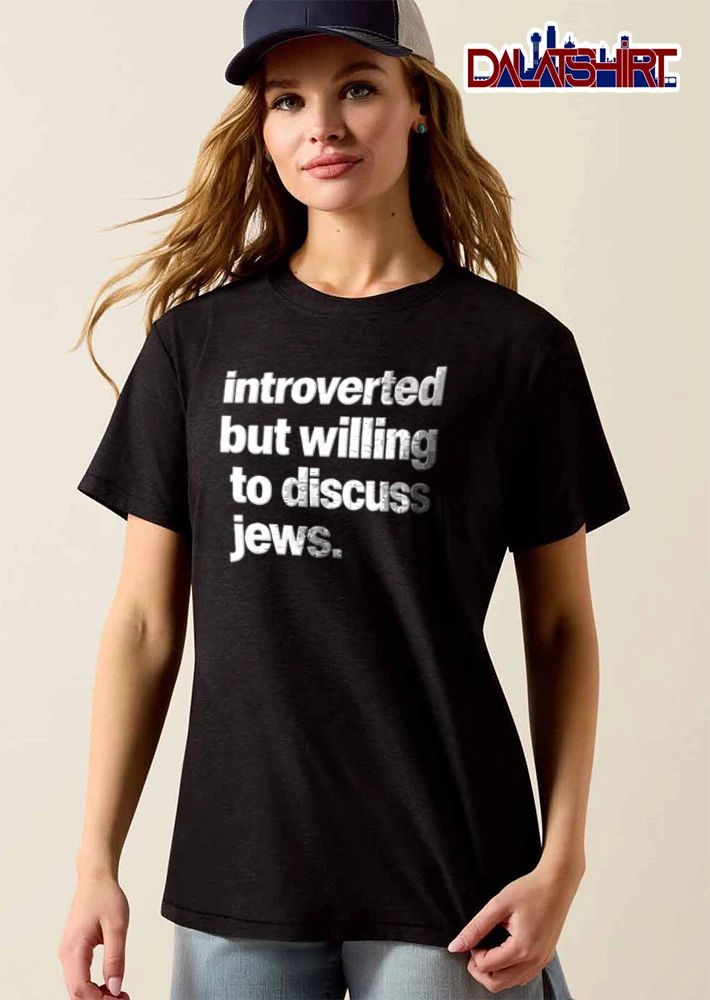 Introverted But Willing To Discuss Jews shirt